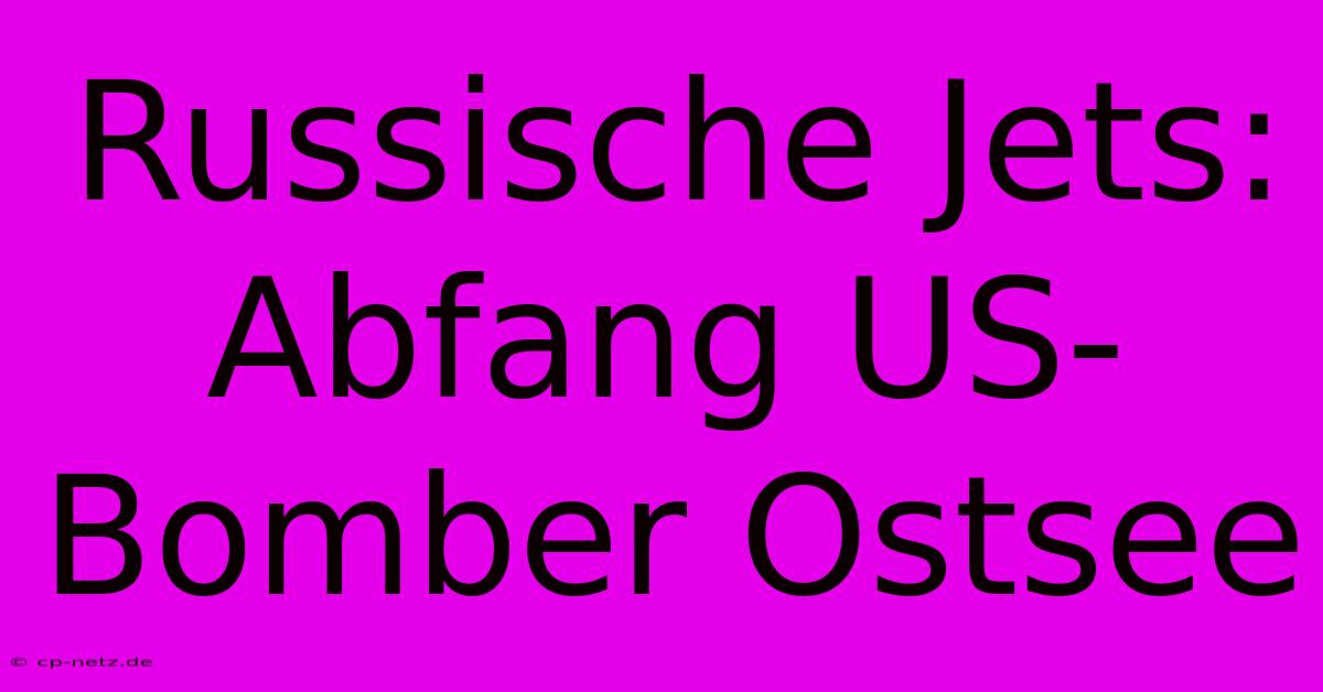 Russische Jets: Abfang US-Bomber Ostsee