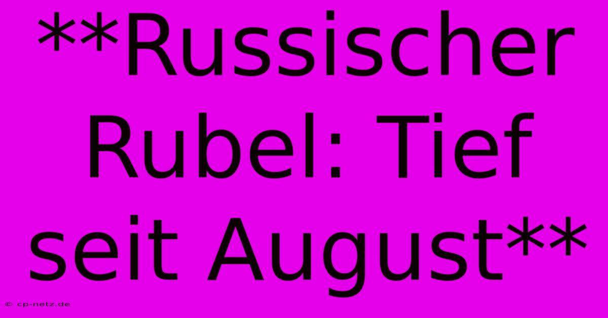 **Russischer Rubel: Tief Seit August**