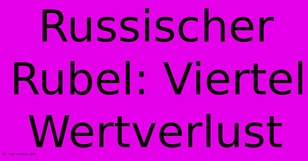 Russischer Rubel: Viertel Wertverlust