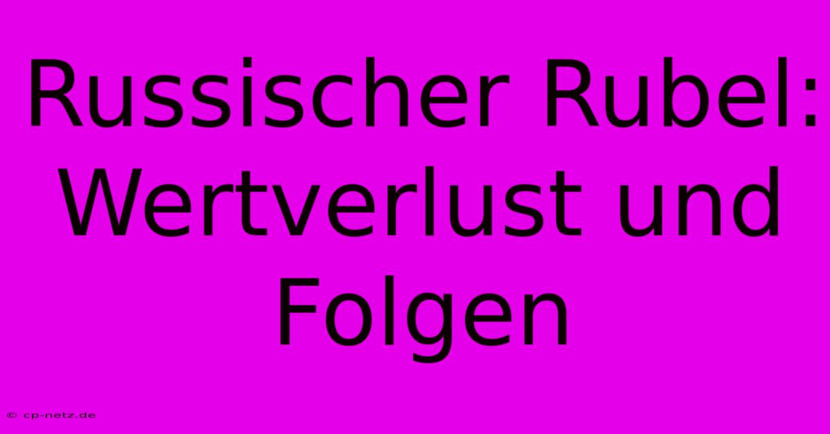 Russischer Rubel: Wertverlust Und Folgen