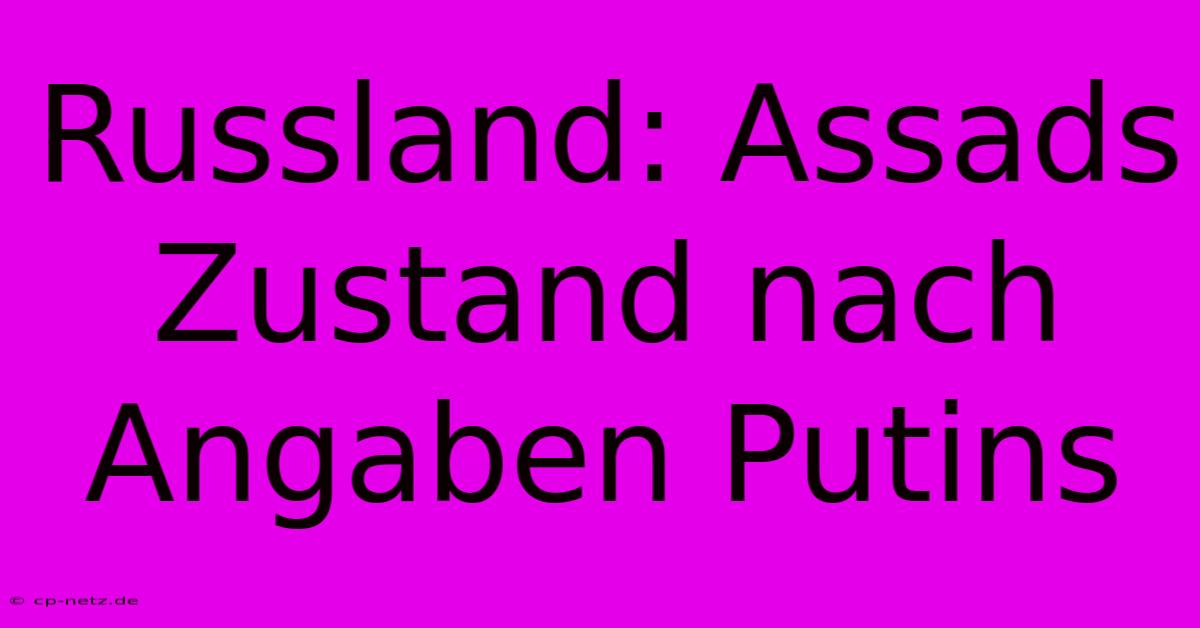 Russland: Assads Zustand Nach Angaben Putins