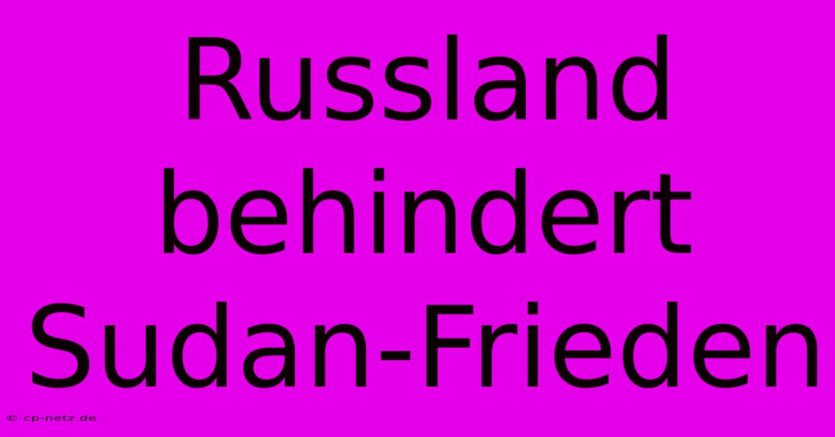 Russland Behindert Sudan-Frieden