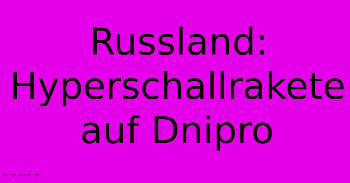 Russland: Hyperschallrakete Auf Dnipro