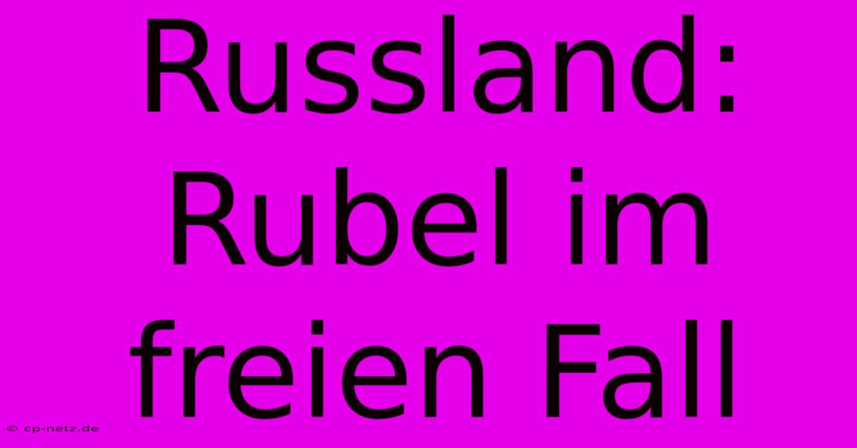 Russland: Rubel Im Freien Fall