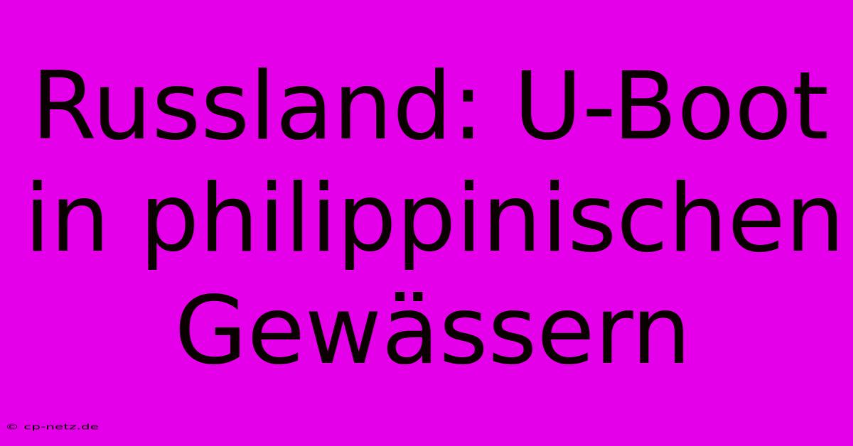 Russland: U-Boot In Philippinischen Gewässern