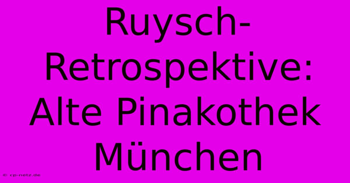 Ruysch-Retrospektive: Alte Pinakothek München