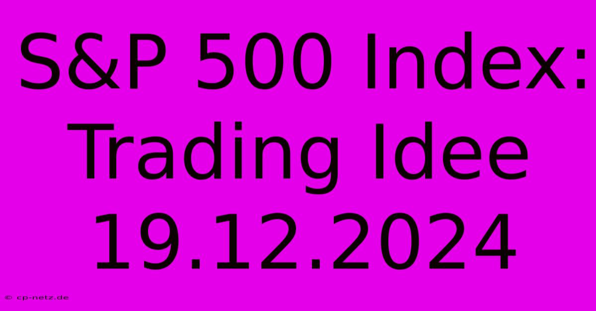 S&P 500 Index: Trading Idee 19.12.2024