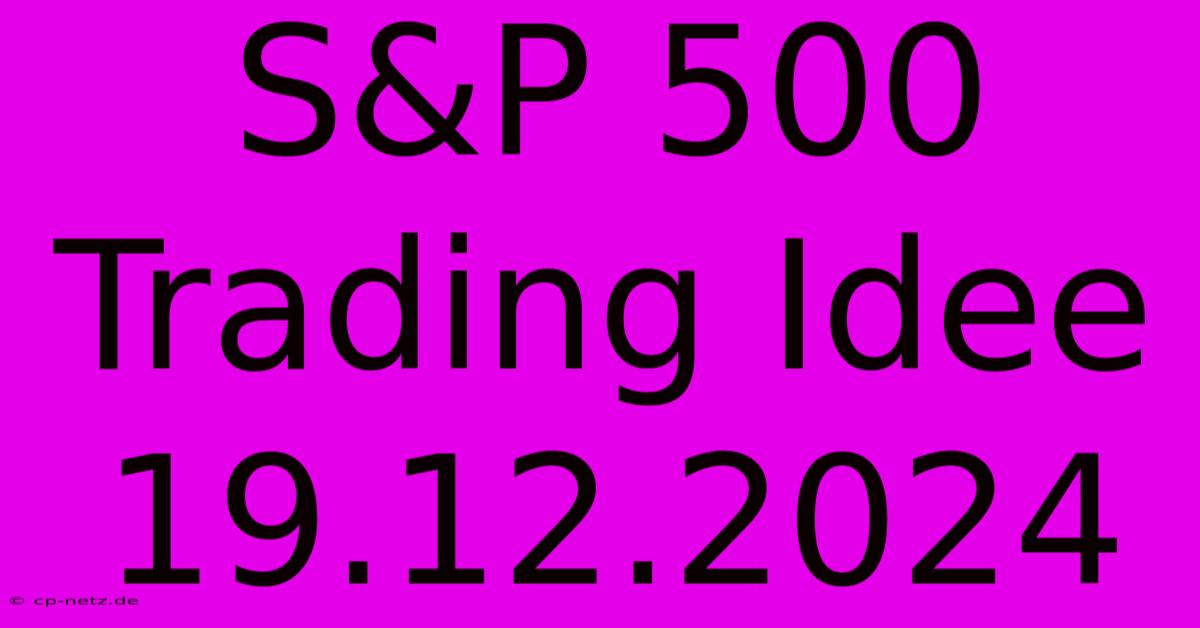 S&P 500 Trading Idee 19.12.2024