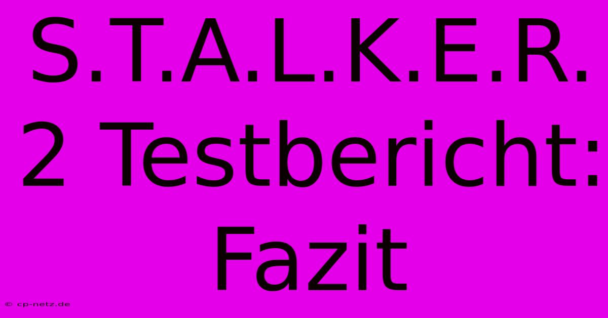 S.T.A.L.K.E.R. 2 Testbericht:  Fazit