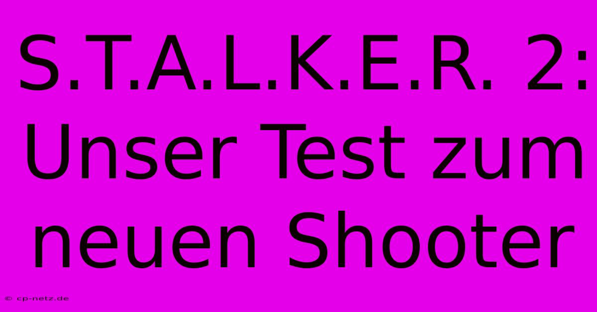 S.T.A.L.K.E.R. 2:  Unser Test Zum Neuen Shooter