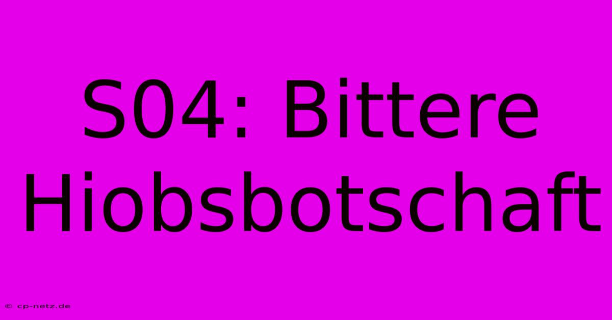 S04: Bittere Hiobsbotschaft