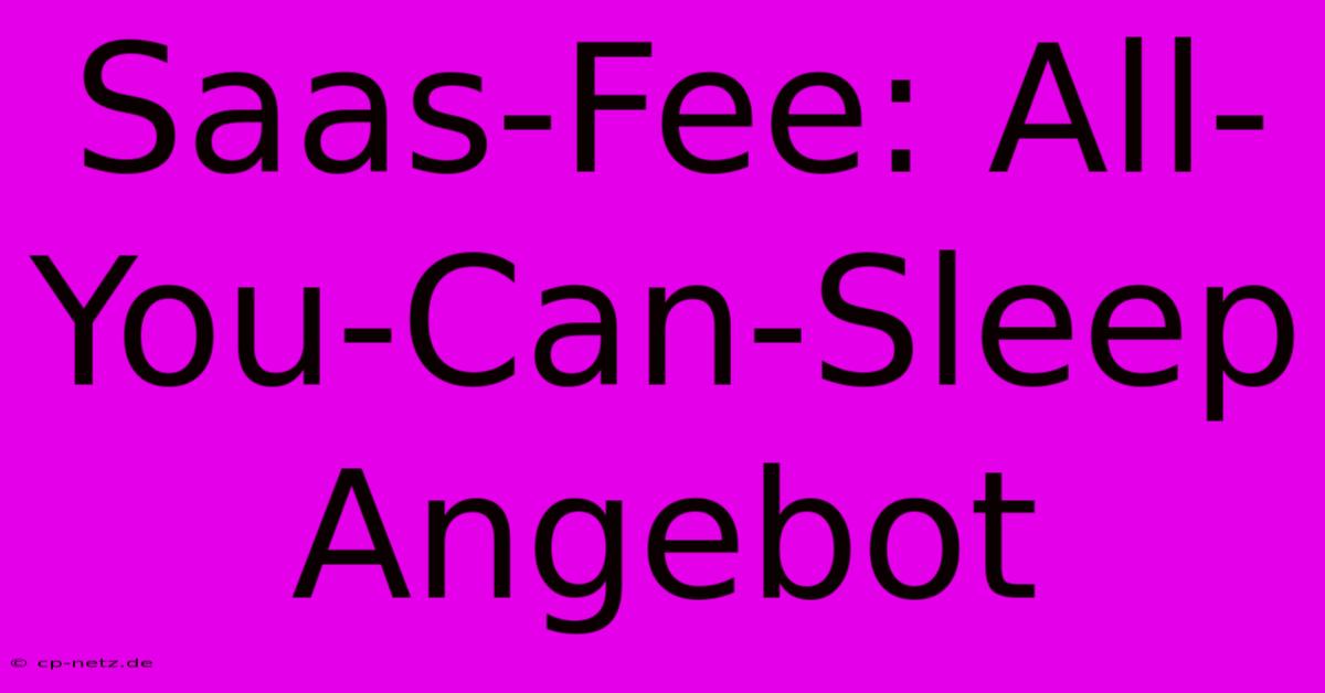 Saas-Fee: All-You-Can-Sleep Angebot