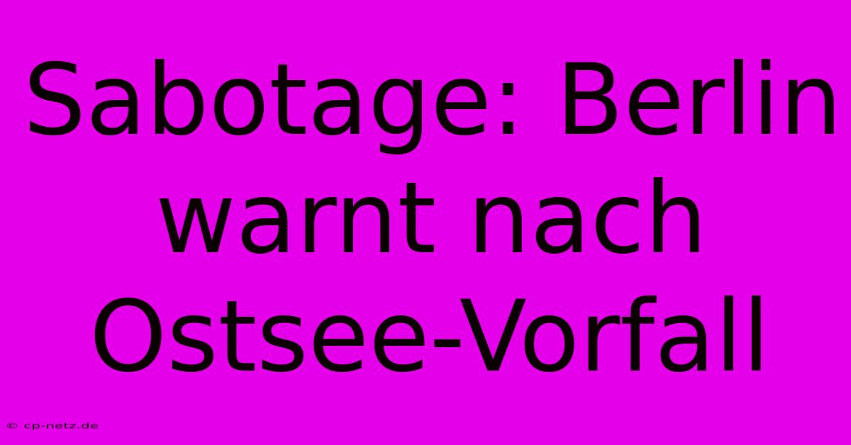 Sabotage: Berlin Warnt Nach Ostsee-Vorfall