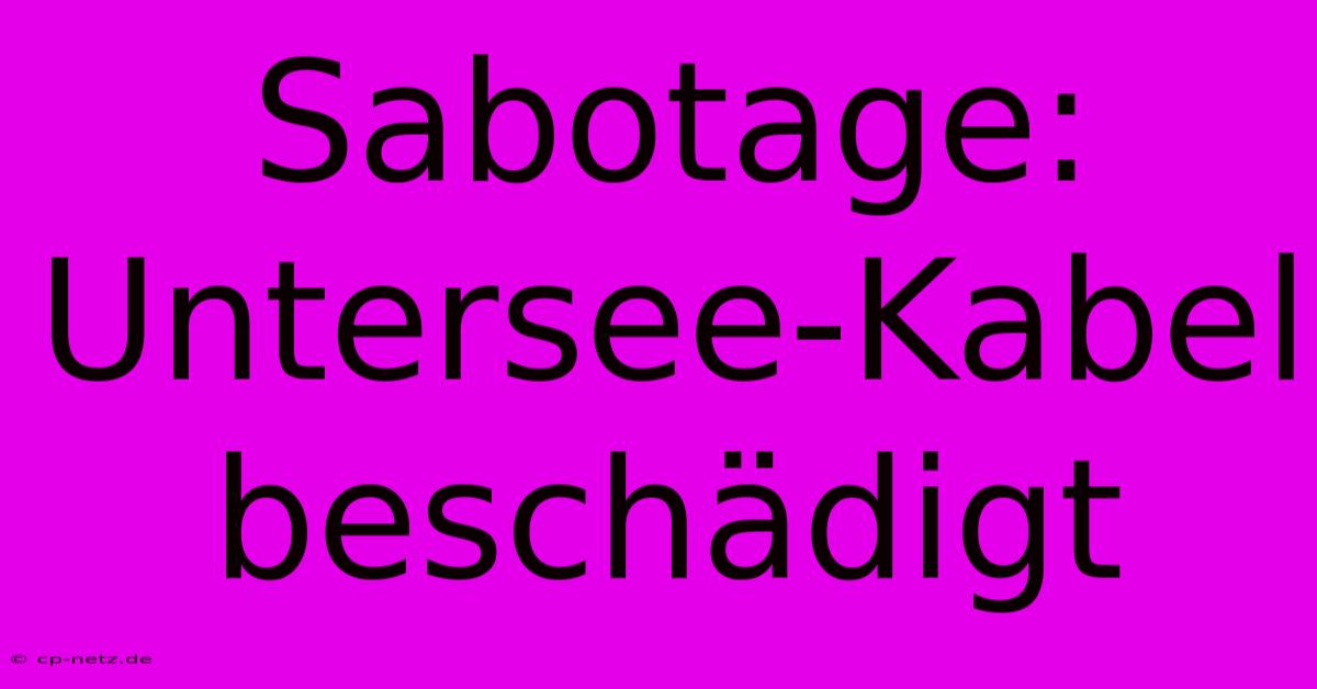 Sabotage: Untersee-Kabel Beschädigt