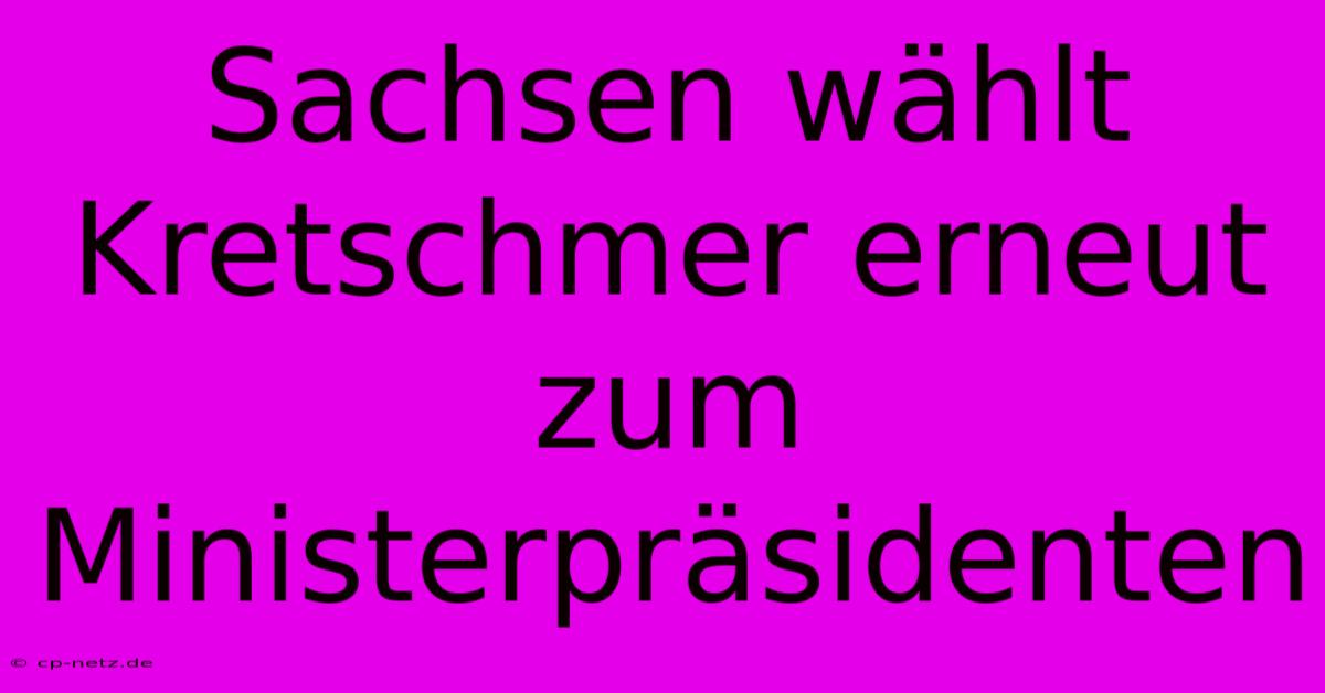 Sachsen Wählt Kretschmer Erneut Zum Ministerpräsidenten