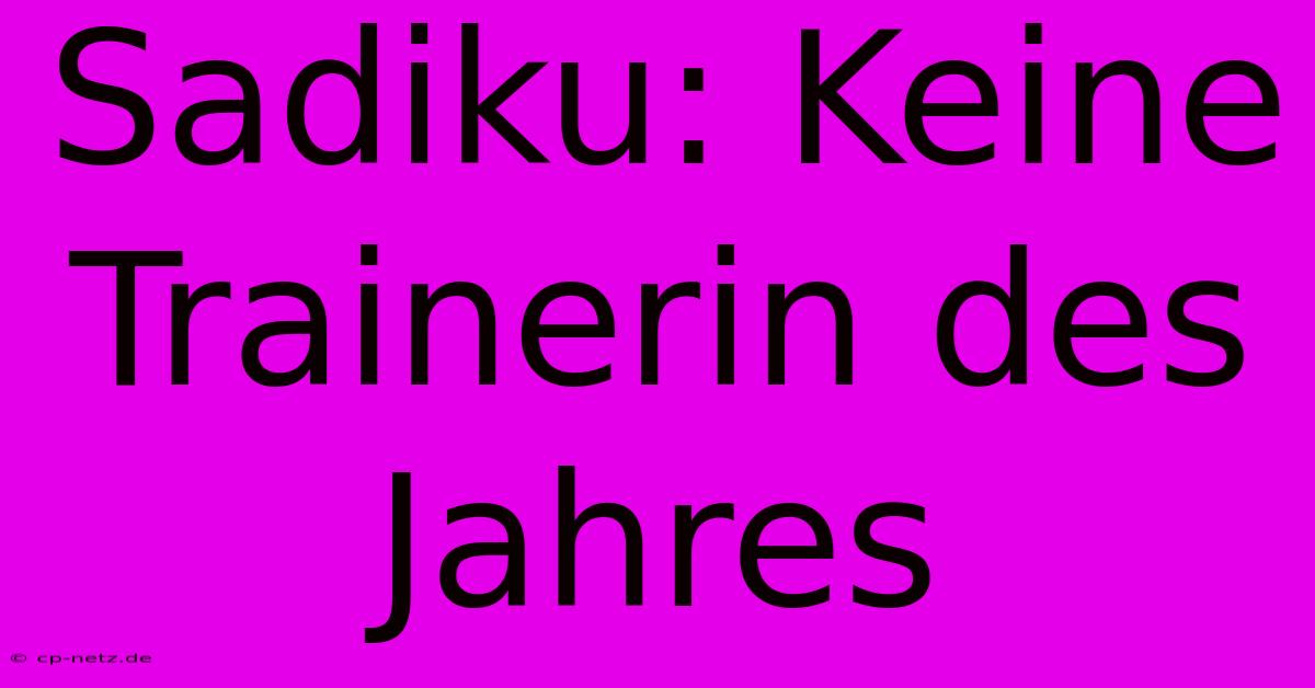 Sadiku: Keine Trainerin Des Jahres