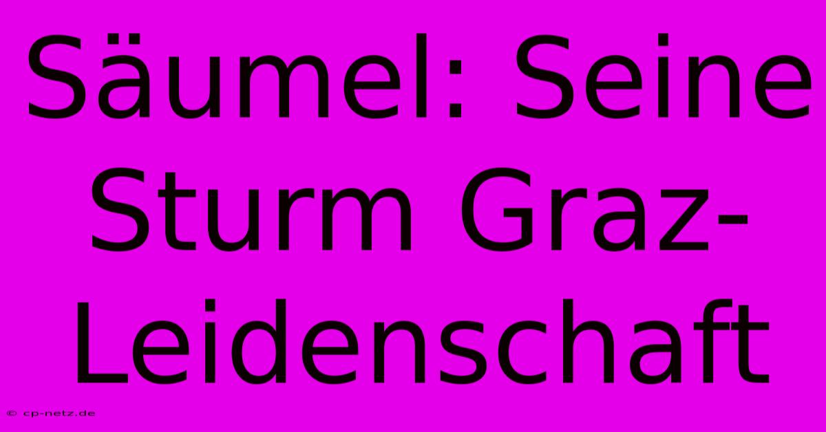 Säumel: Seine Sturm Graz-Leidenschaft