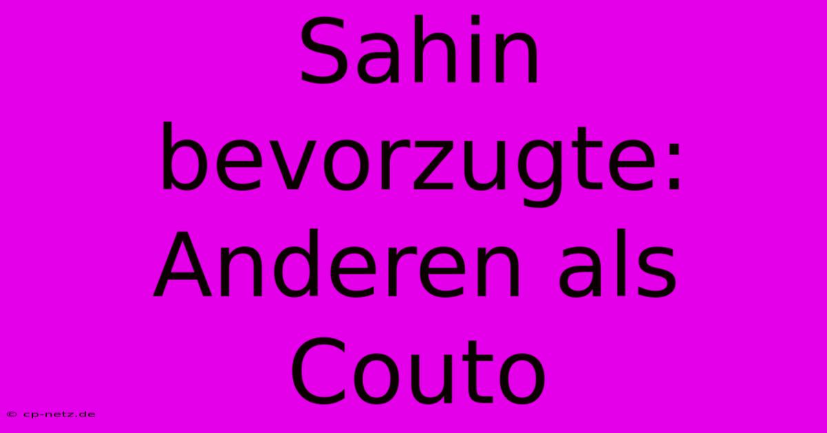 Sahin Bevorzugte:  Anderen Als Couto