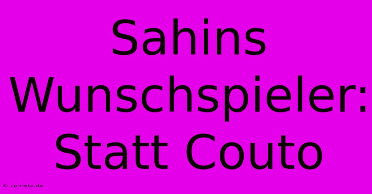 Sahins Wunschspieler: Statt Couto