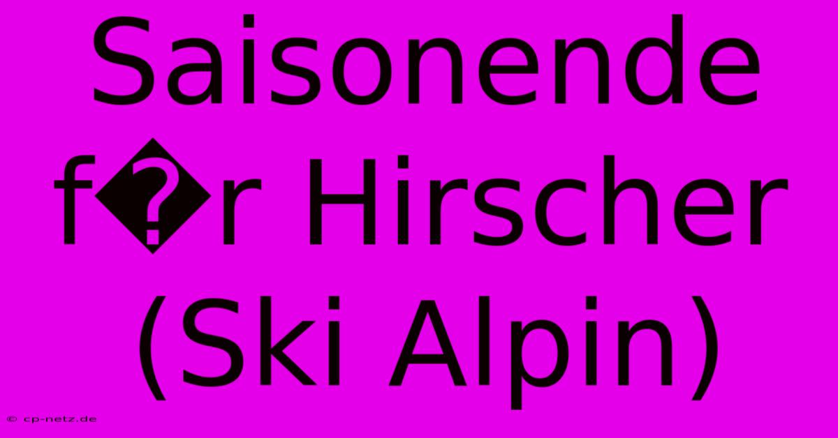 Saisonende F�r Hirscher (Ski Alpin)