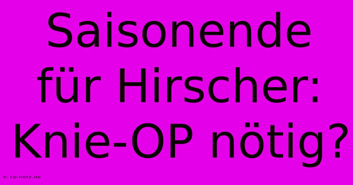 Saisonende Für Hirscher: Knie-OP Nötig?