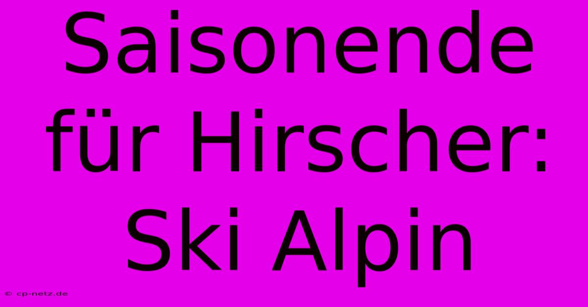 Saisonende Für Hirscher: Ski Alpin