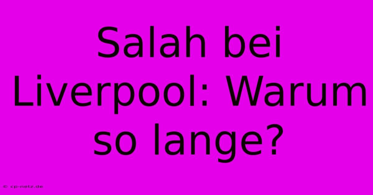 Salah Bei Liverpool: Warum So Lange?