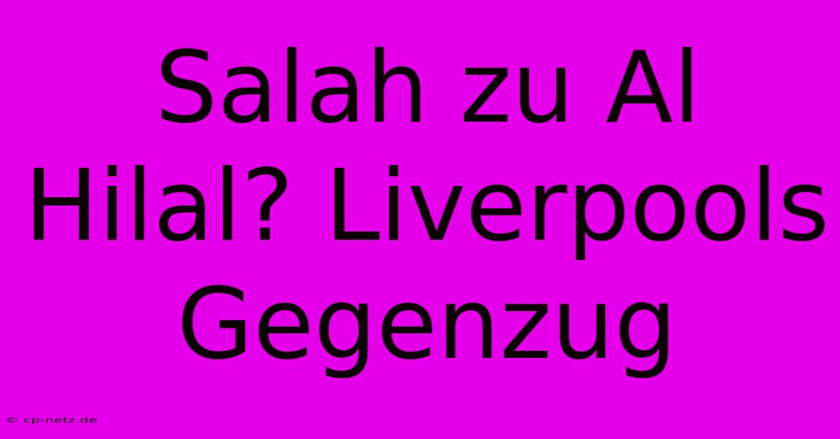 Salah Zu Al Hilal? Liverpools Gegenzug