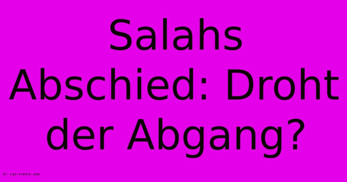 Salahs Abschied: Droht Der Abgang?