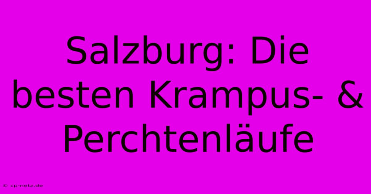 Salzburg: Die Besten Krampus- & Perchtenläufe