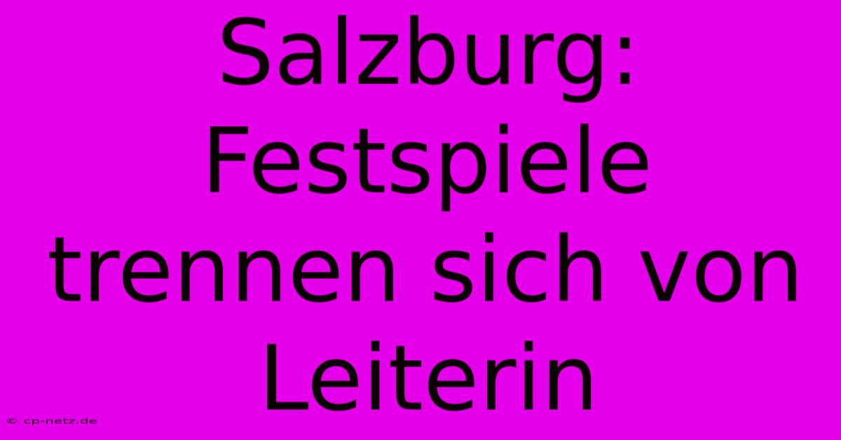 Salzburg: Festspiele Trennen Sich Von Leiterin