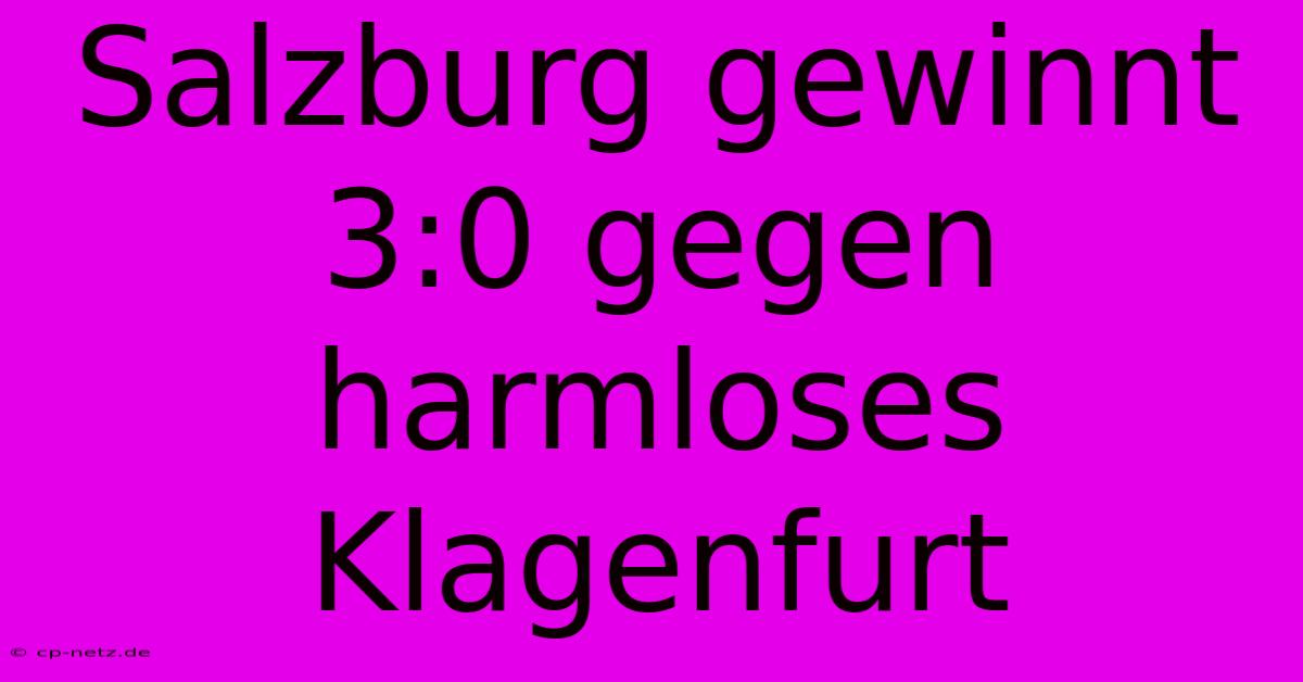 Salzburg Gewinnt 3:0 Gegen Harmloses Klagenfurt