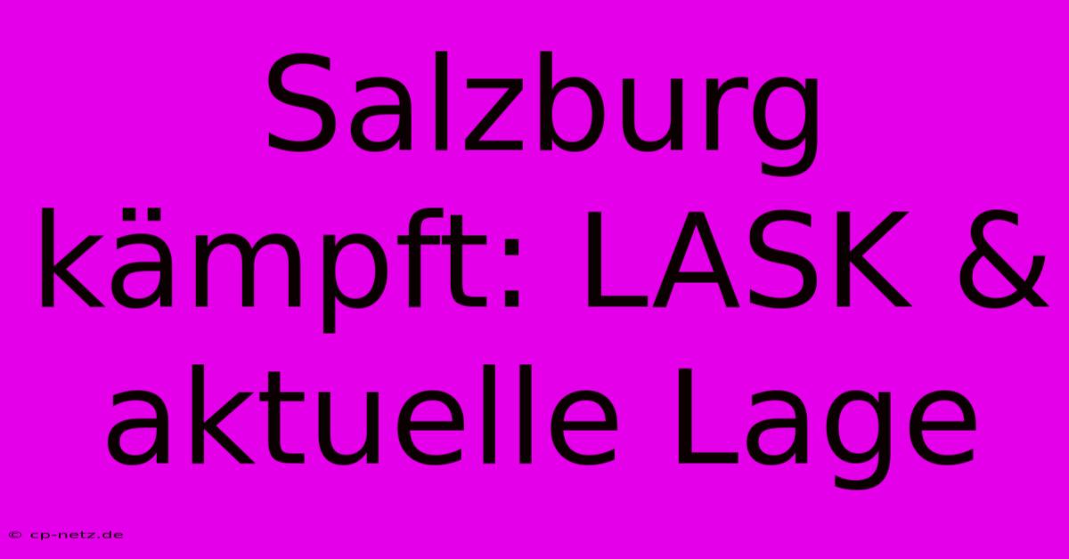 Salzburg Kämpft: LASK & Aktuelle Lage