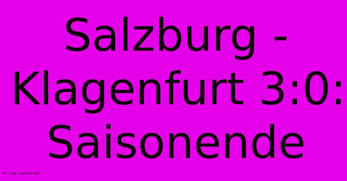 Salzburg - Klagenfurt 3:0: Saisonende