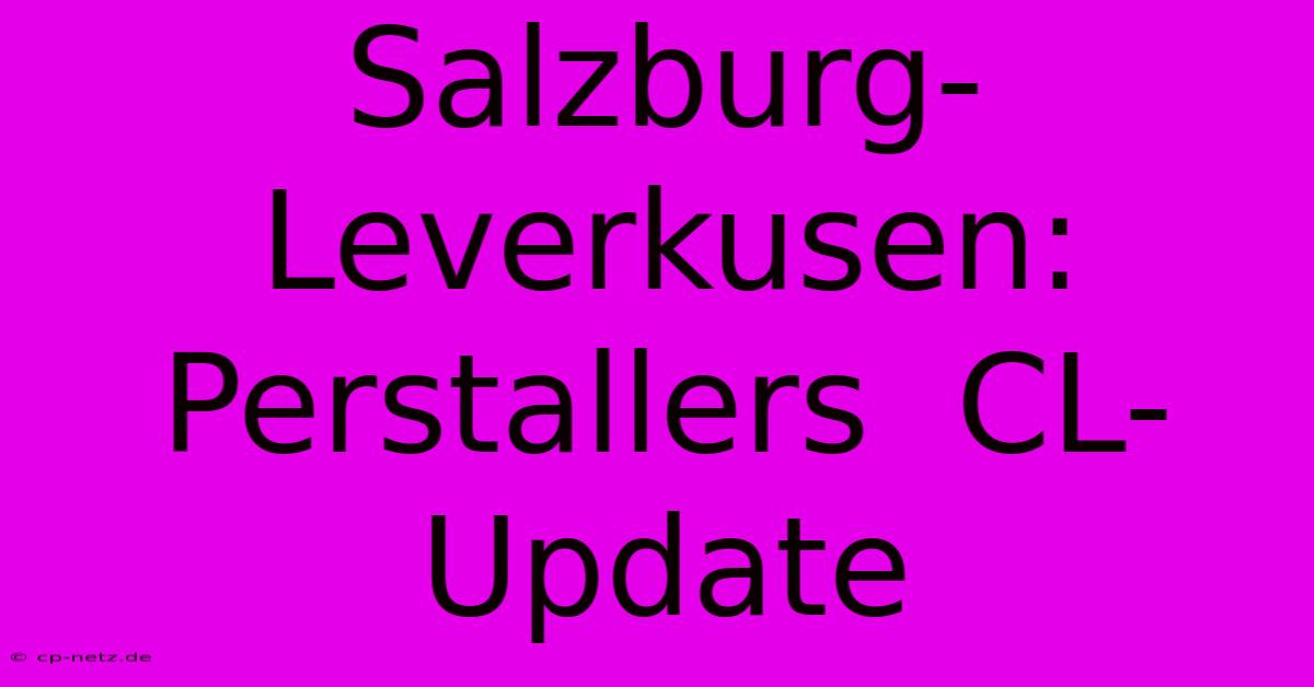 Salzburg-Leverkusen: Perstallers  CL-Update