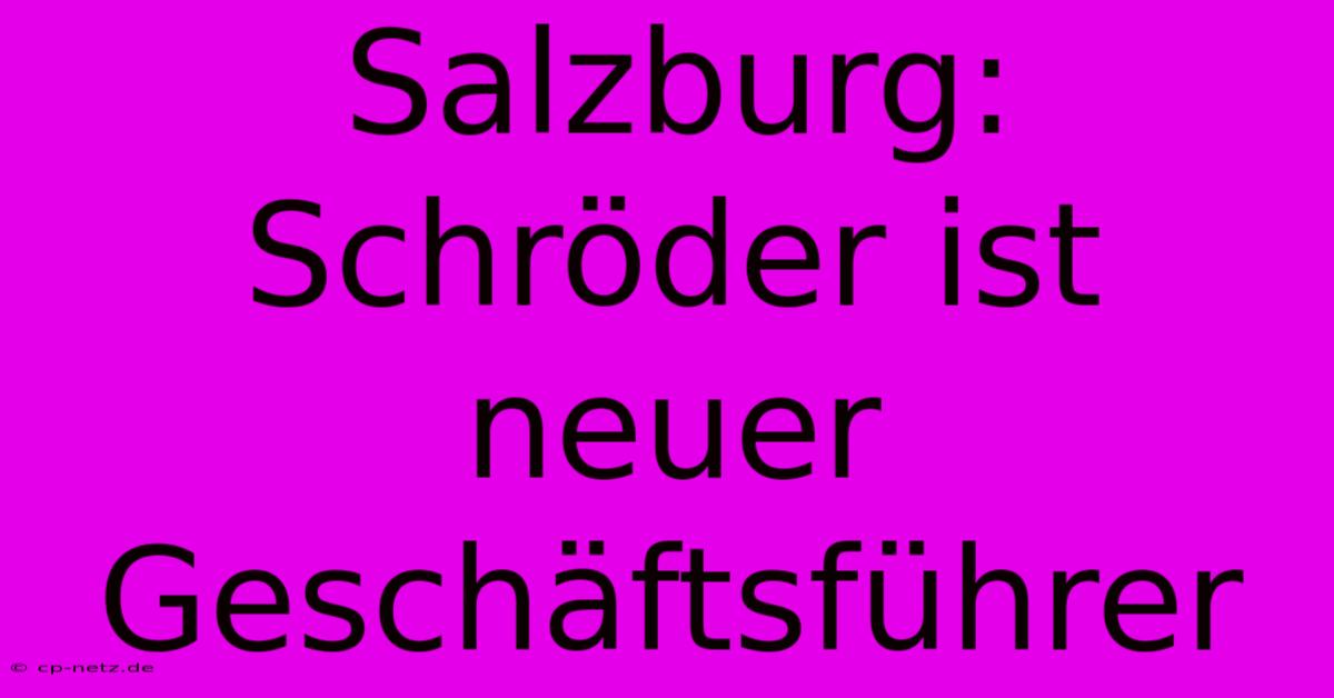 Salzburg: Schröder Ist Neuer Geschäftsführer