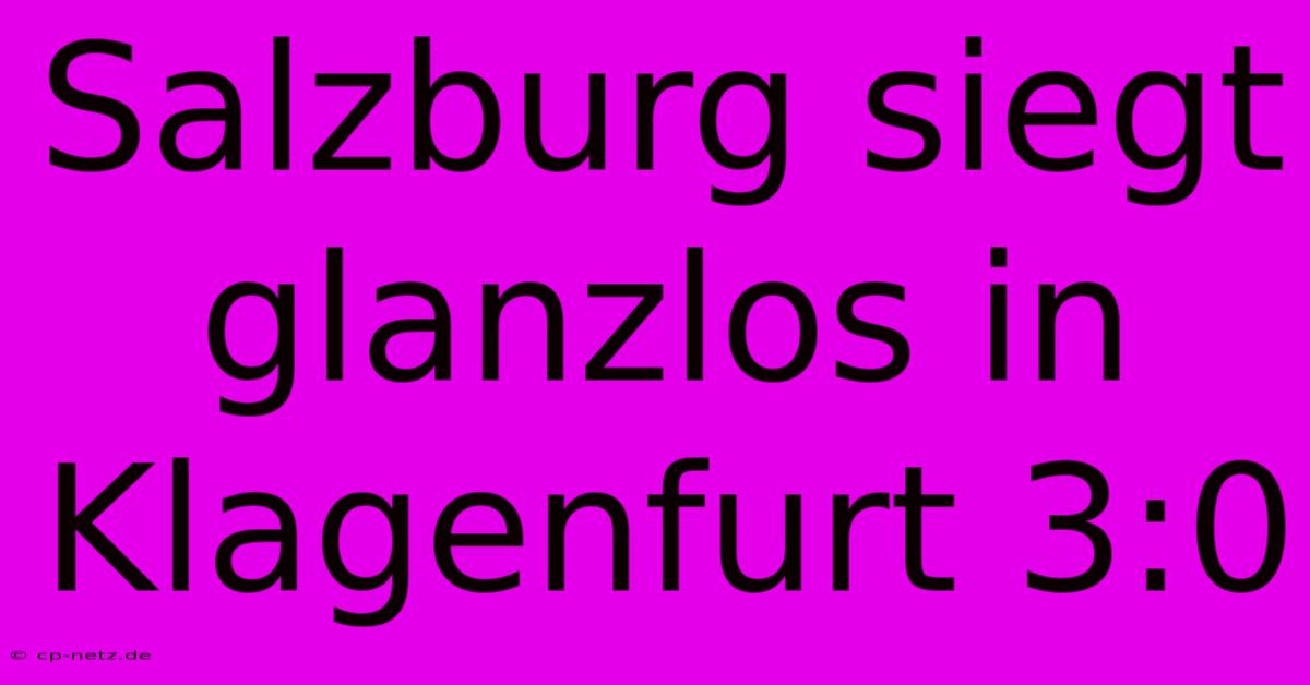 Salzburg Siegt Glanzlos In Klagenfurt 3:0