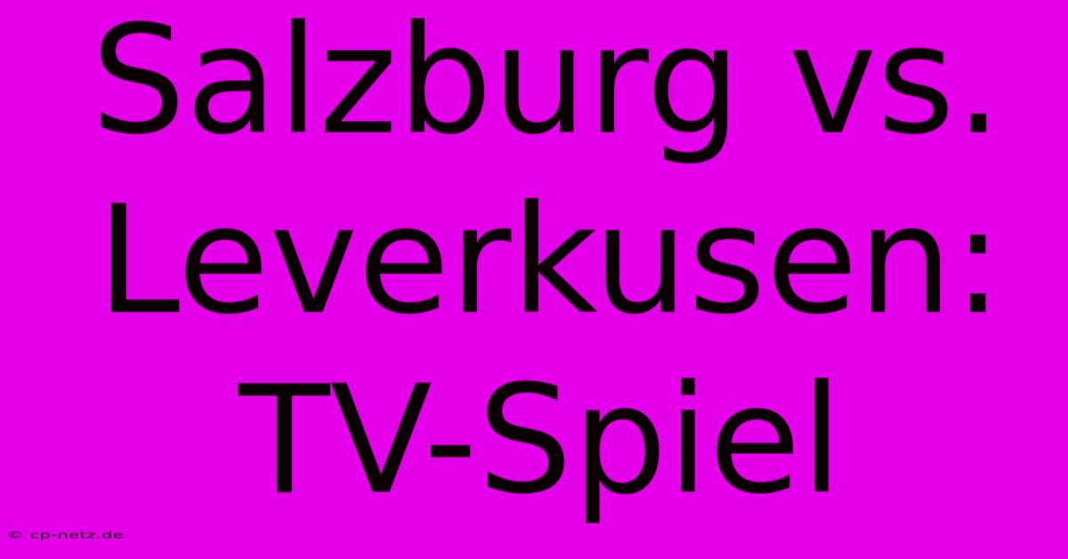 Salzburg Vs. Leverkusen: TV-Spiel