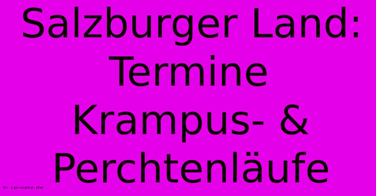 Salzburger Land: Termine Krampus- & Perchtenläufe