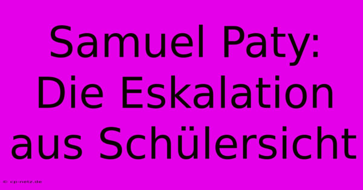 Samuel Paty:  Die Eskalation Aus Schülersicht