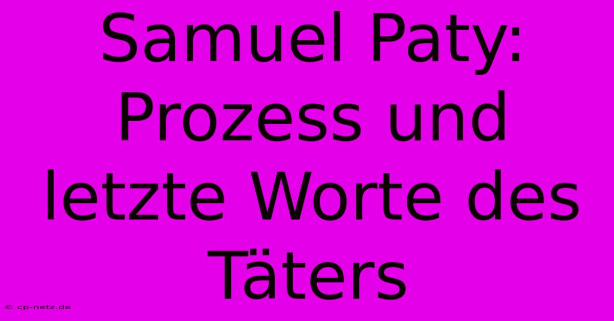 Samuel Paty: Prozess Und Letzte Worte Des Täters