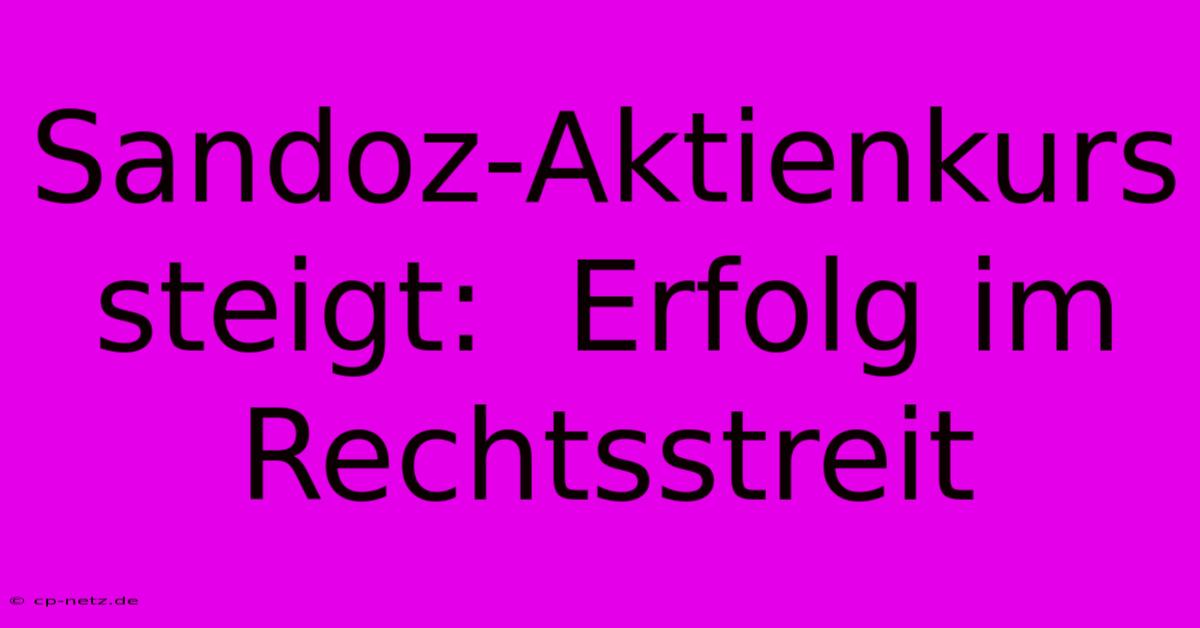 Sandoz-Aktienkurs Steigt:  Erfolg Im Rechtsstreit