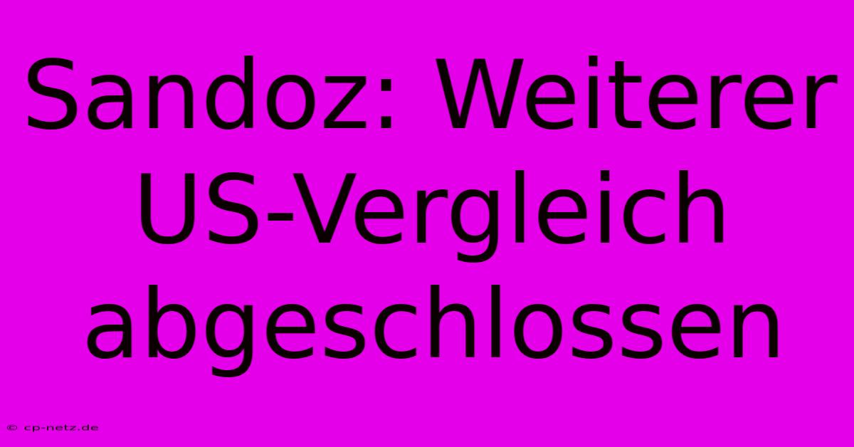 Sandoz: Weiterer US-Vergleich Abgeschlossen