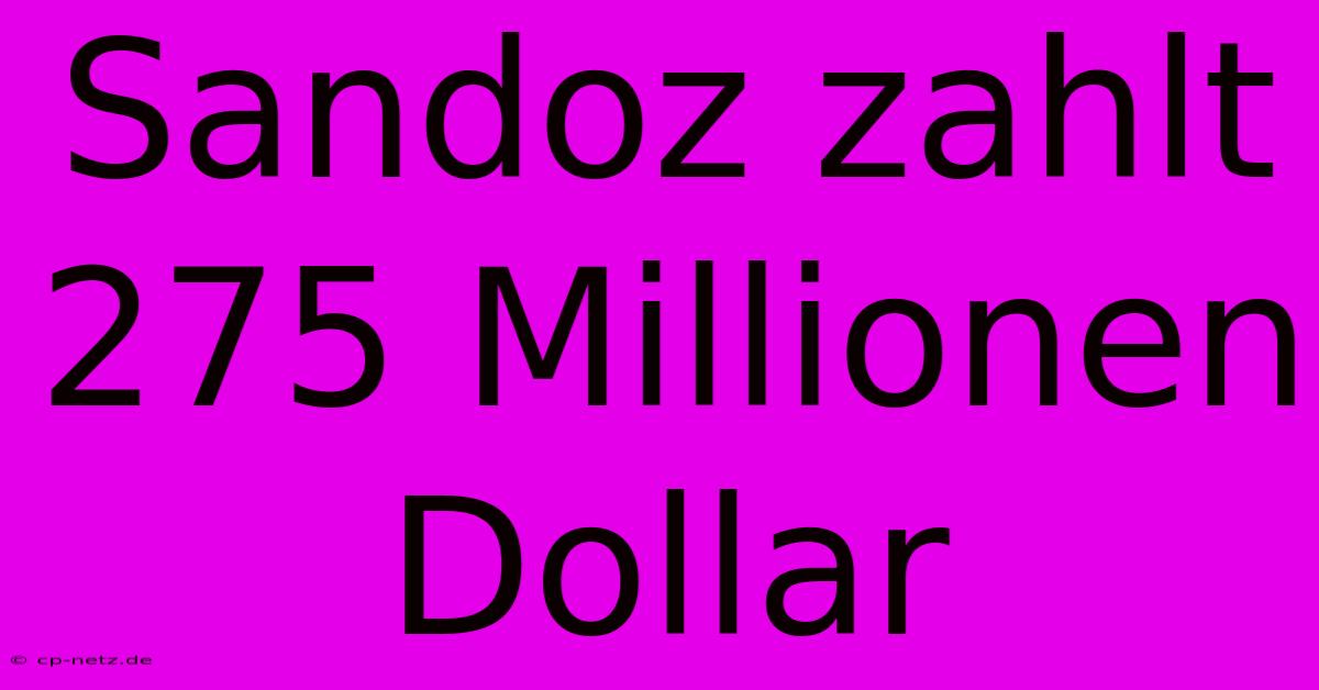 Sandoz Zahlt 275 Millionen Dollar