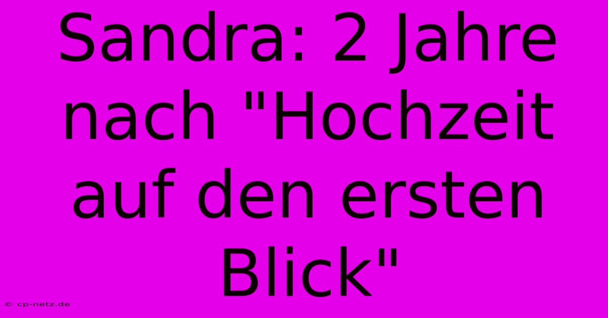 Sandra: 2 Jahre Nach 