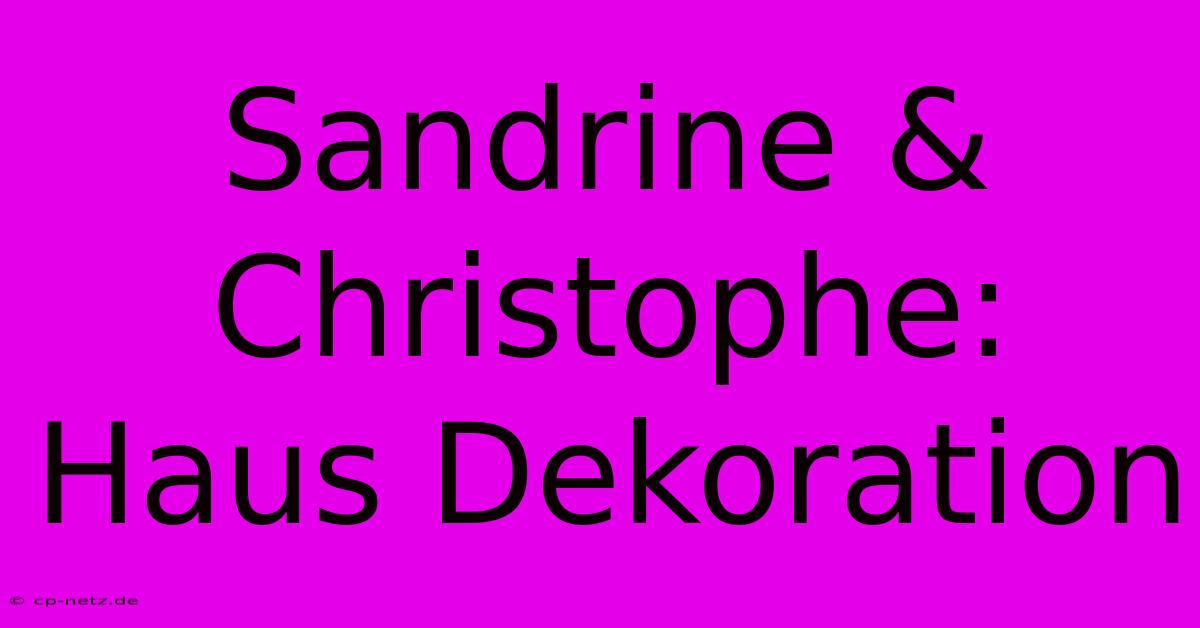 Sandrine & Christophe: Haus Dekoration