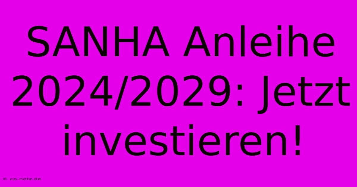 SANHA Anleihe 2024/2029: Jetzt Investieren!