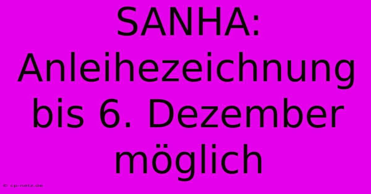 SANHA: Anleihezeichnung Bis 6. Dezember Möglich