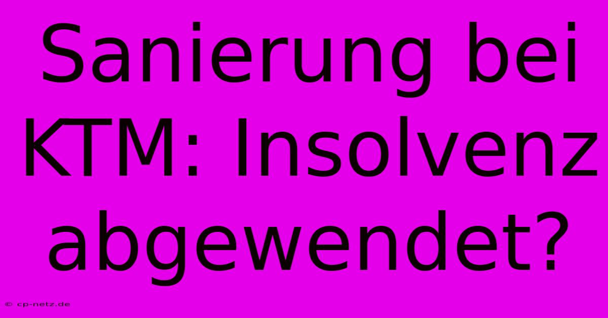 Sanierung Bei KTM: Insolvenz Abgewendet?