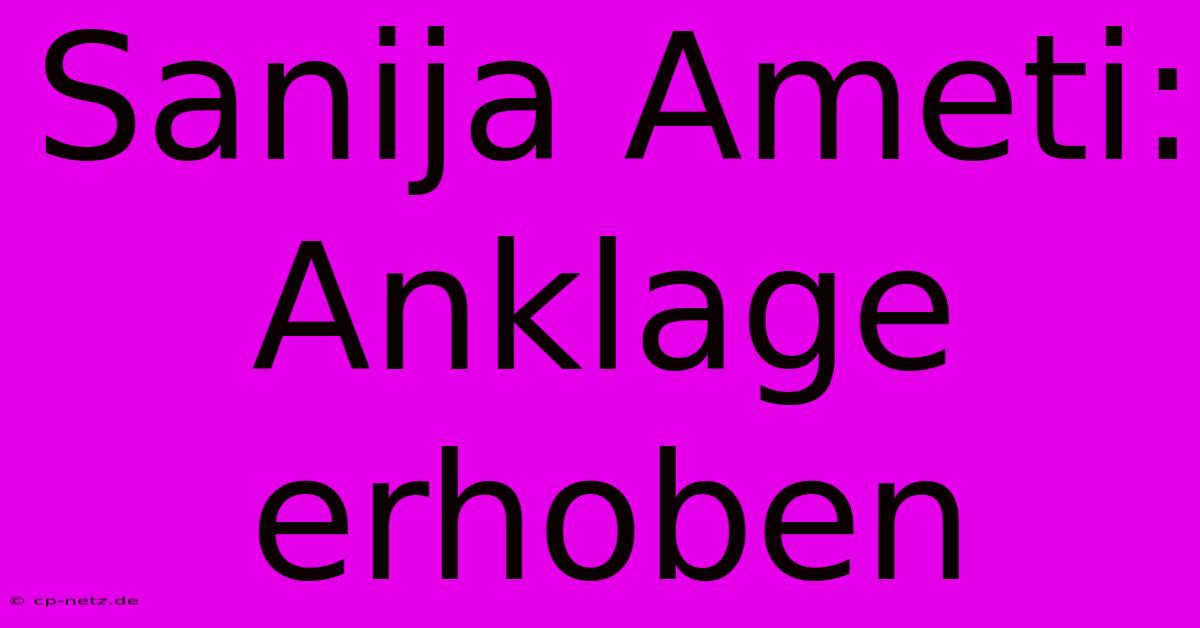 Sanija Ameti: Anklage Erhoben